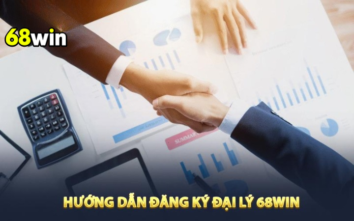 Hướng dẫn đăng ký đại lý 68win