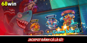 Jackpot bắn cá tại 68win