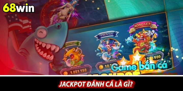 Jackpot bắn cá tại 68win