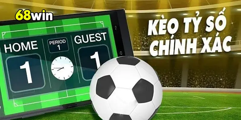 Các loại kèo tỷ số 68Win phổ biến nhất